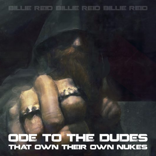 "Ode To The Dudes That Own Their Own Nukes" (Single) | Billie Reid | Cover-Art